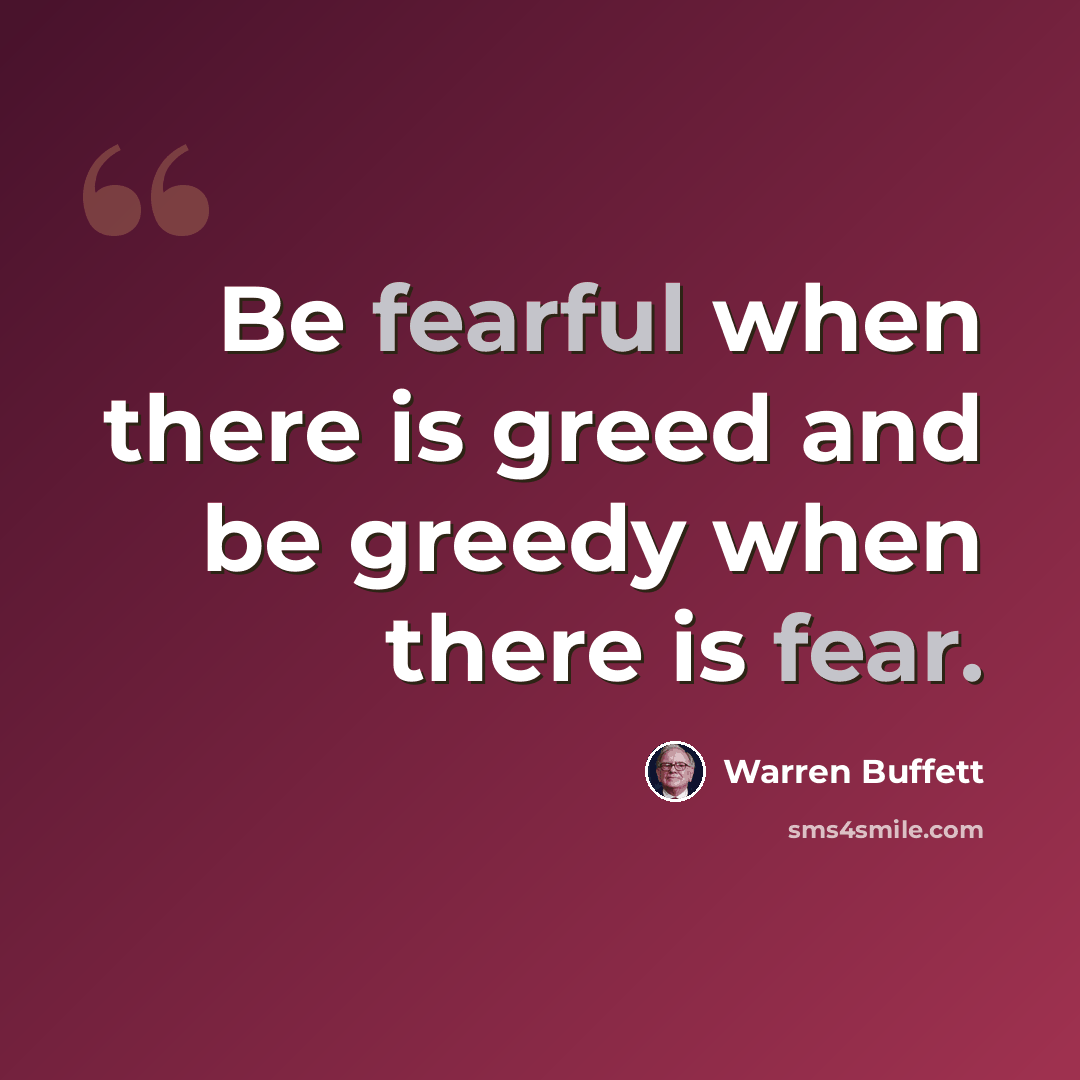 “Be fearful when there is greed and be greedy when there is fear.” quote by Warren Buffett