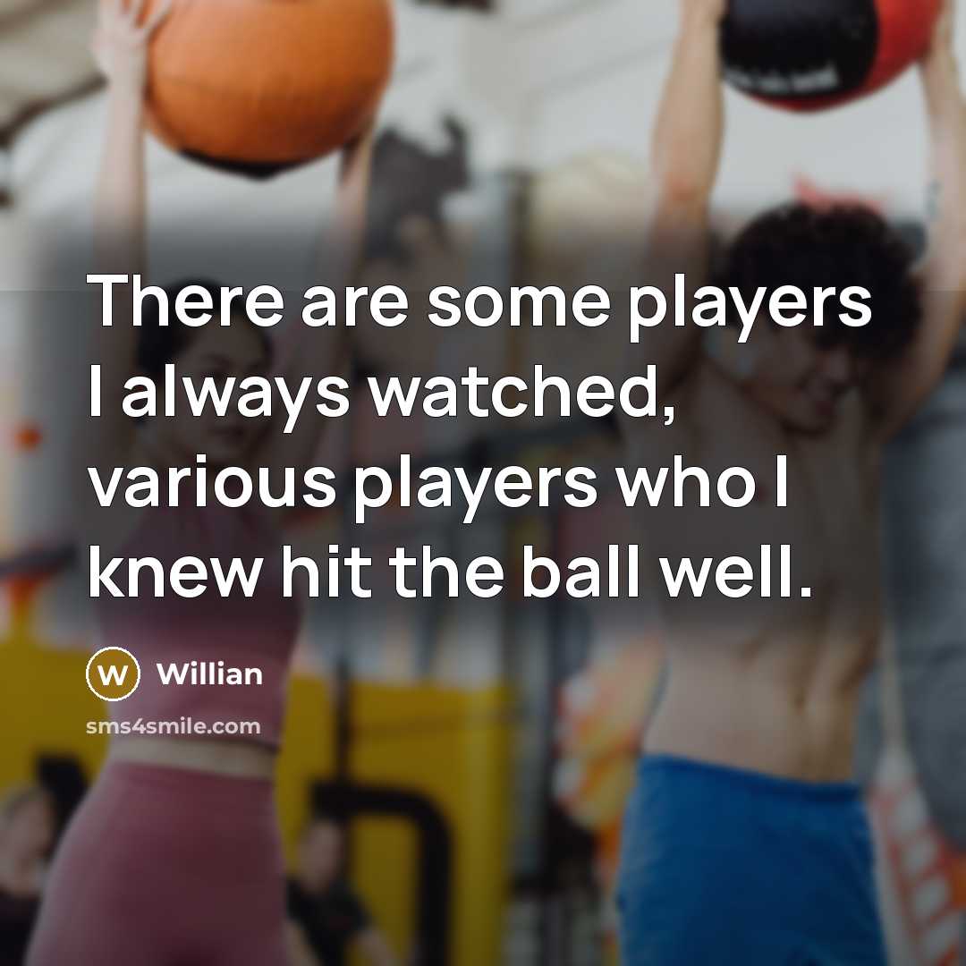 “There are some players I always watched, various players who I knew hit the ball well.” quote by Willian