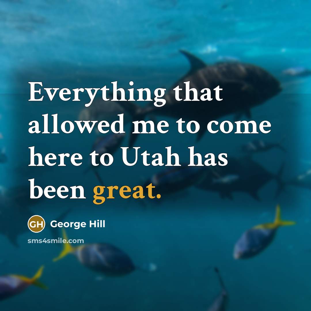 “Everything that allowed me to come here to Utah has been great.” quote by George Hill