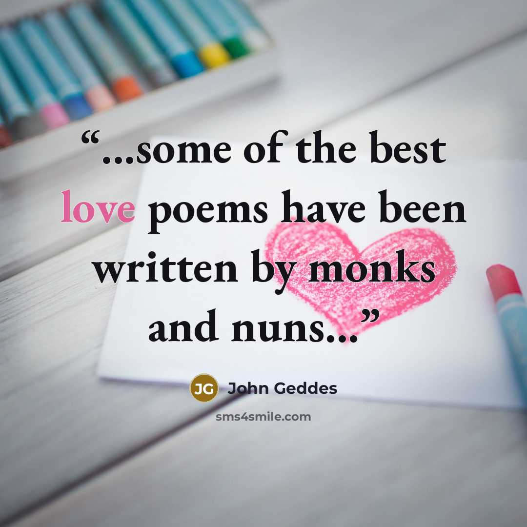“...some of the best love poems have been written by monks and nuns...” quote by John Geddes