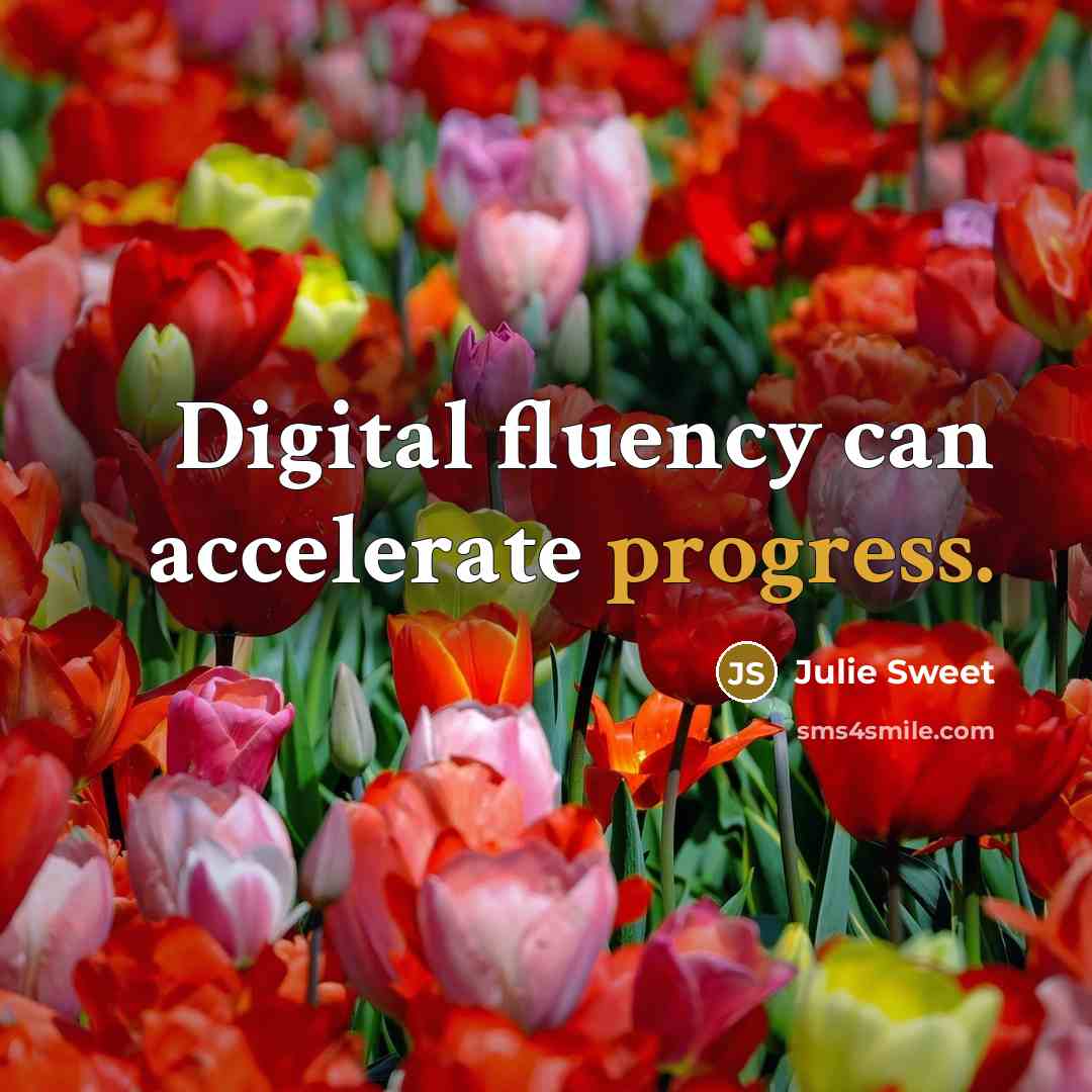“Digital fluency can accelerate progress.” quote by Julie Sweet