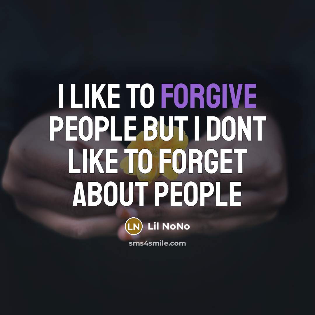 “I like to forgive people but I dont like to forget about people” quote by Lil NoNo