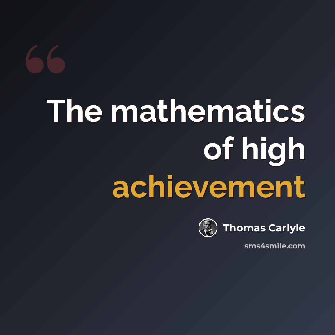 “The mathematics of high achievement” quote by Thomas Carlyle