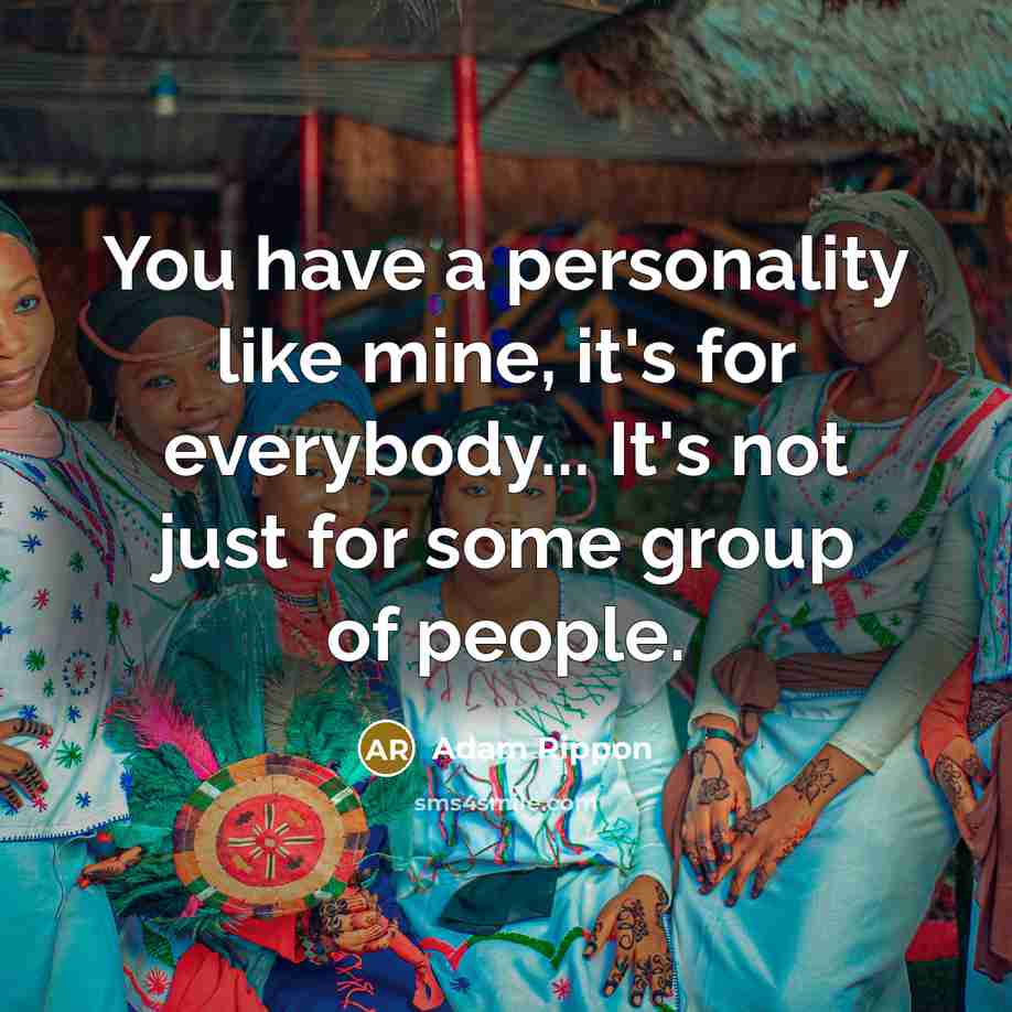 “You have a personality like mine, it's for everybody... It's not just for some group of people.” quote by Adam Rippon