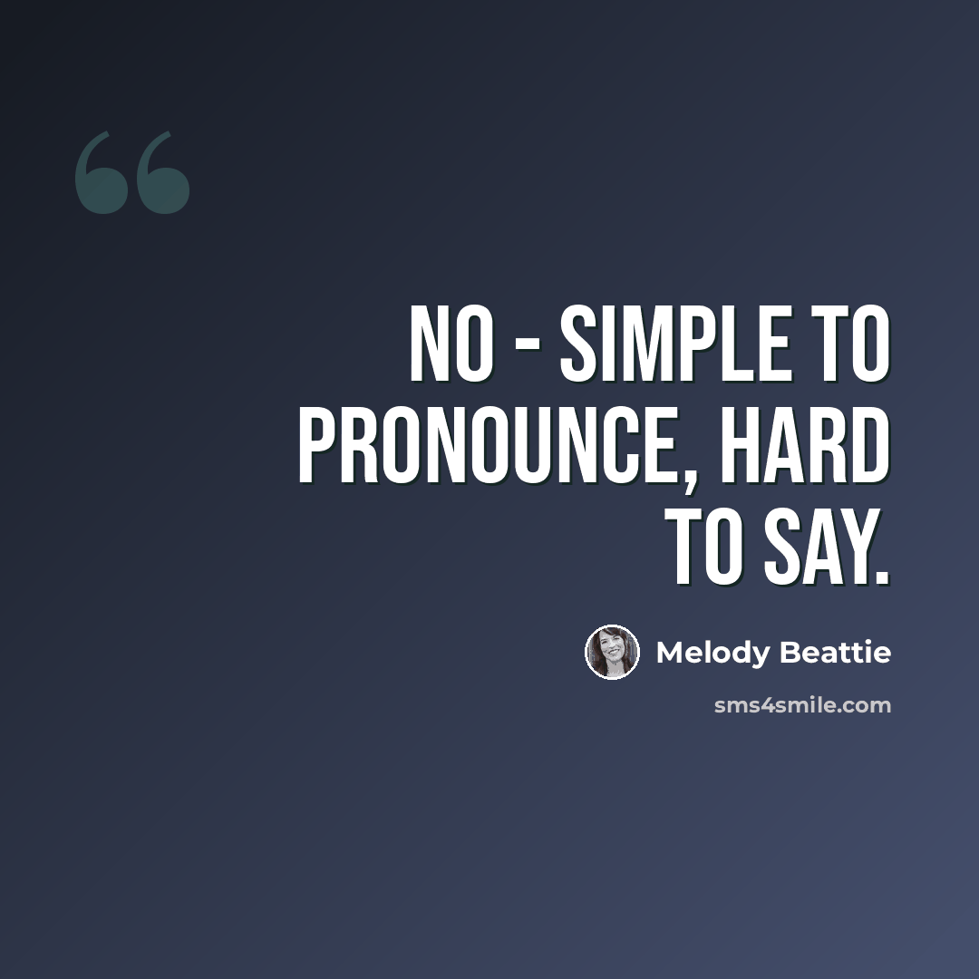 “No - simple to pronounce, hard to say.” quote by Melody Beattie