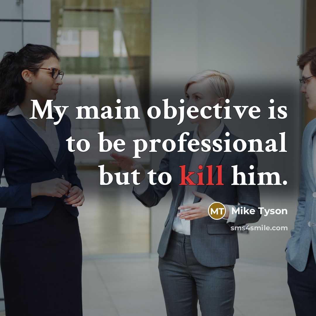 “My main objective is to be professional but to kill him.” quote by Mike Tyson