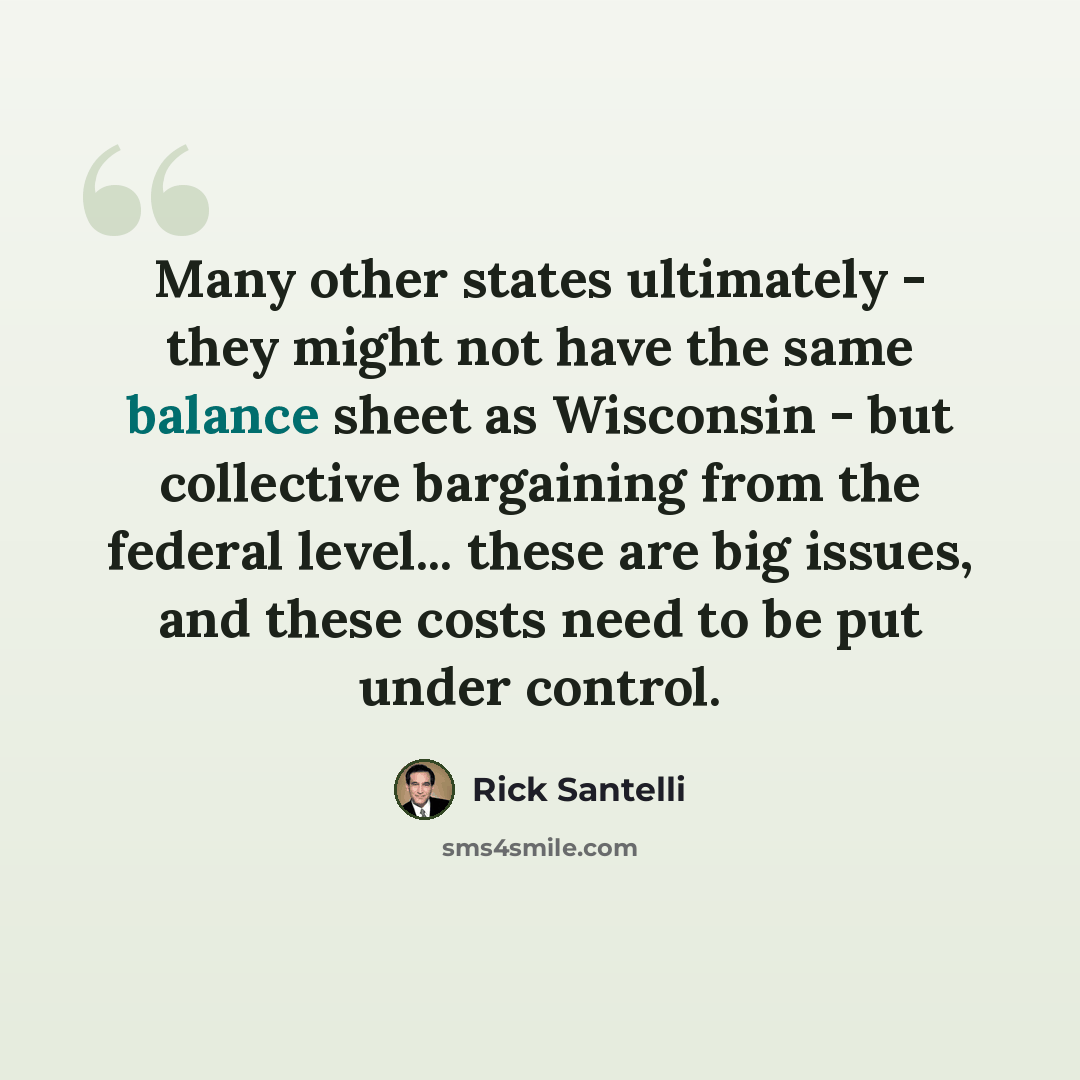 “Many other states ultimately - they might not have the same balance sheet as Wisconsin - but collective bargaining from the federal level... these are big issues, and these costs need to be put under control.” quote by Rick Santelli
