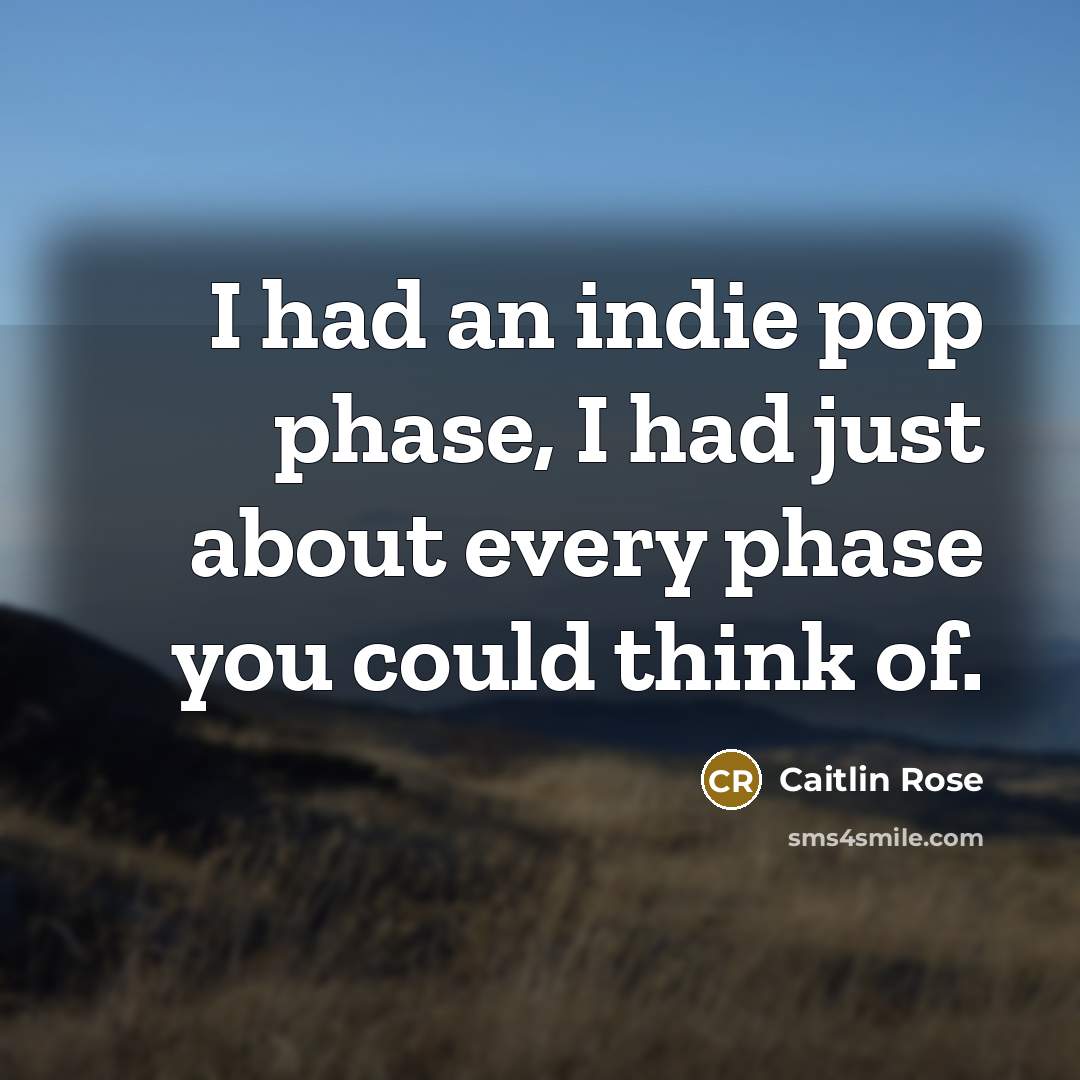 “I had an indie pop phase, I had just about every phase you could think of.” quote by Caitlin Rose