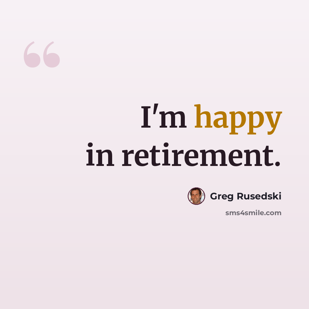 “I'm happy in retirement.” quote by Greg Rusedski