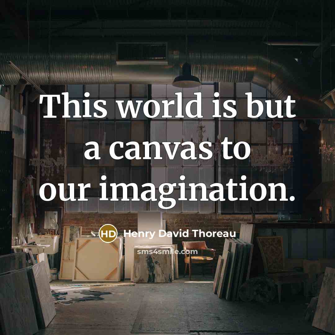 “This world is but a canvas to our imagination.” quote by Henry David Thoreau