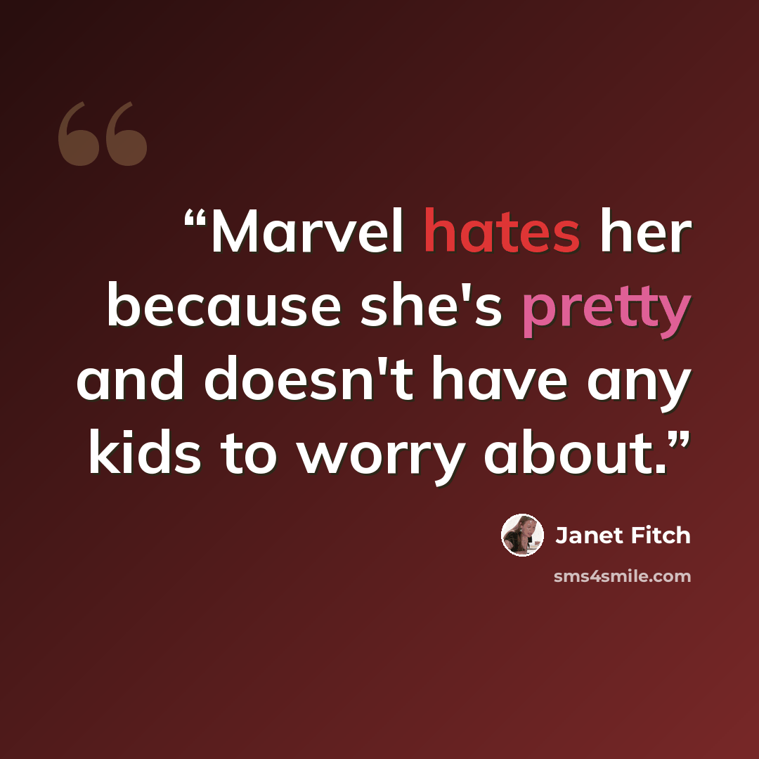 “Marvel hates her because she's pretty and doesn't have any kids to worry about.” quote by Janet Fitch