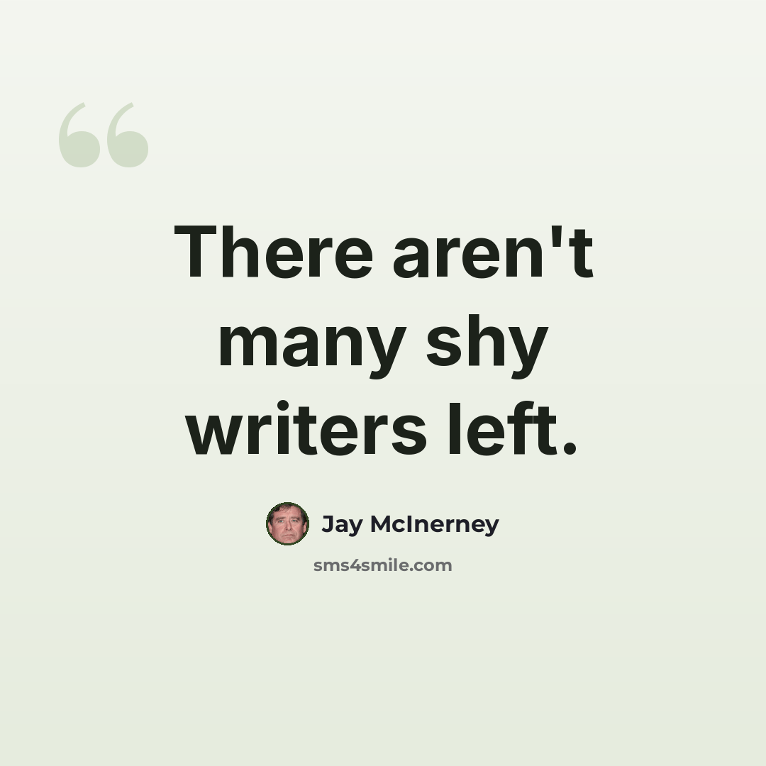 “There aren't many shy writers left.” quote by Jay McInerney