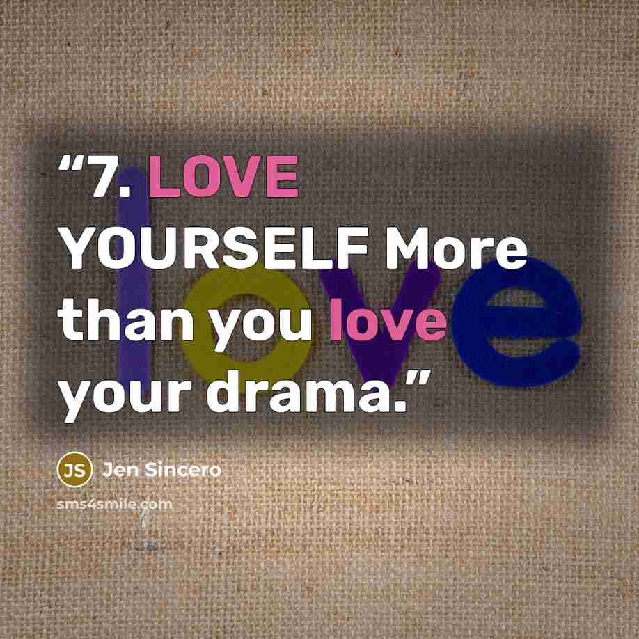 “7. LOVE YOURSELF More than you love your drama.” quote by Jen Sincero