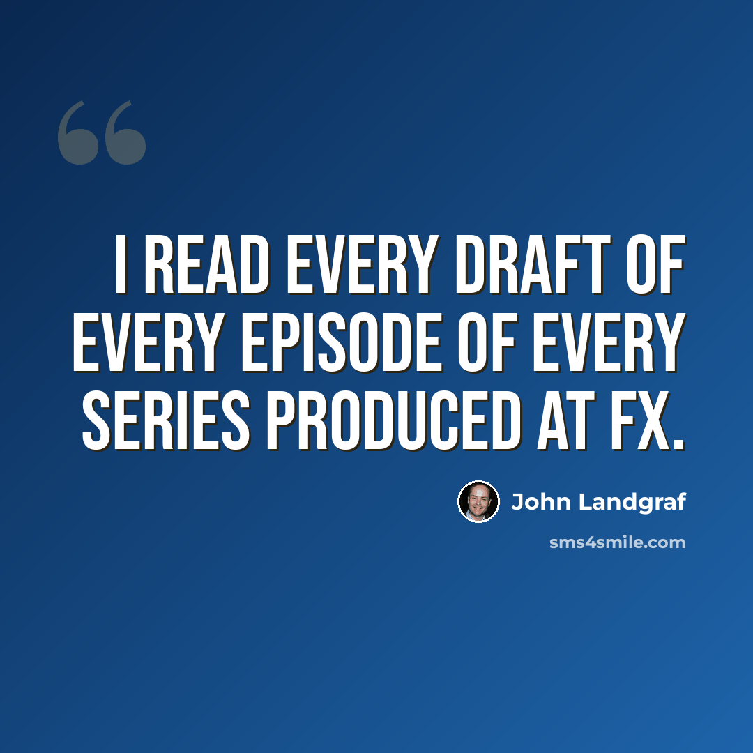 “I read every draft of every episode of every series produced at FX.” quote by John Landgraf