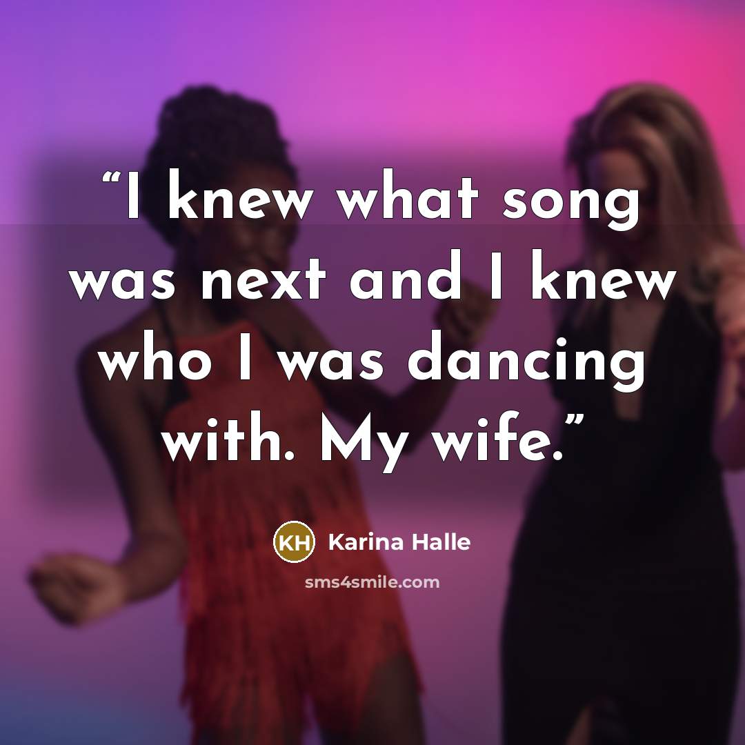 “I knew what song was next and I knew who I was dancing with. My wife.” quote by Karina Halle