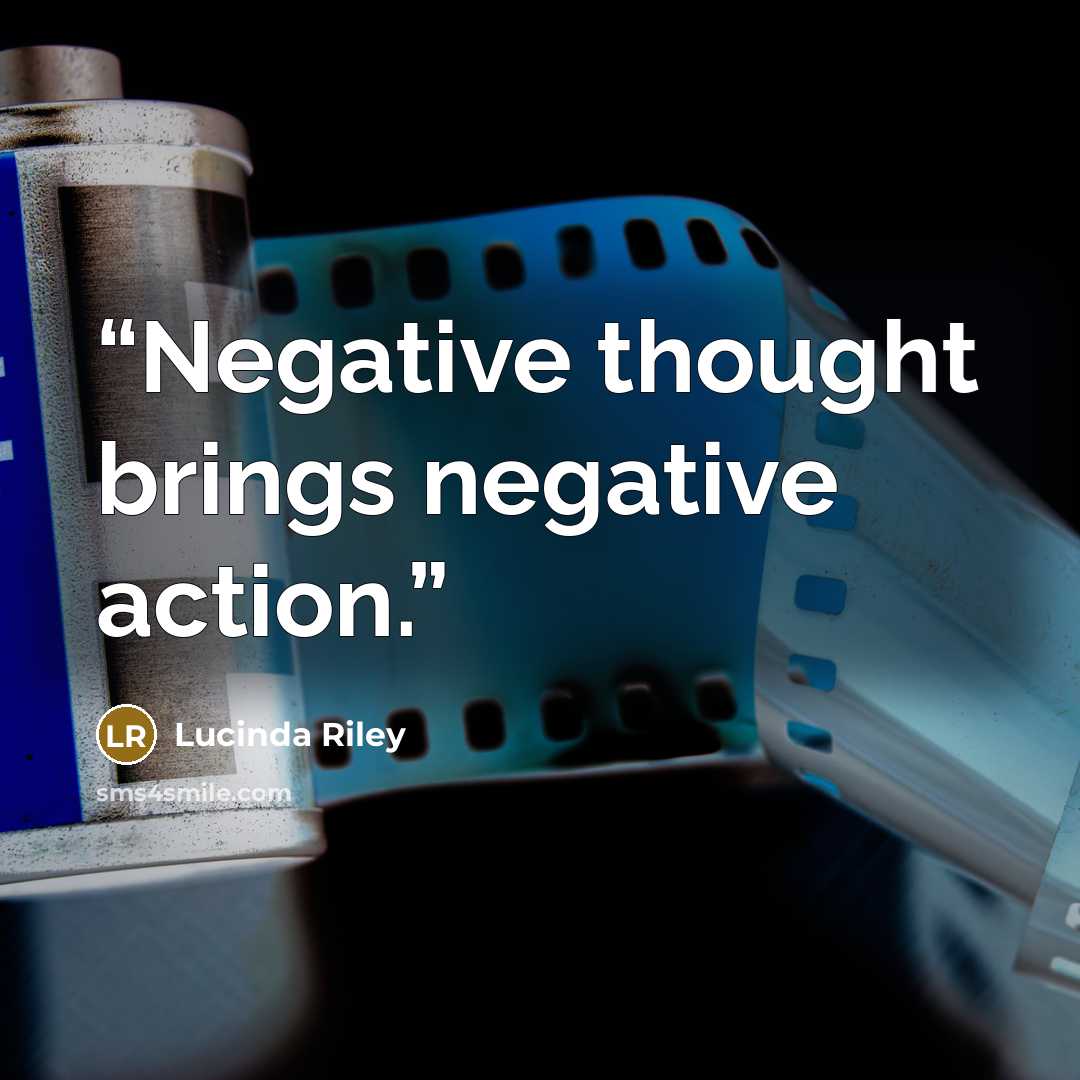 “Negative thought brings negative action.” quote by Lucinda Riley