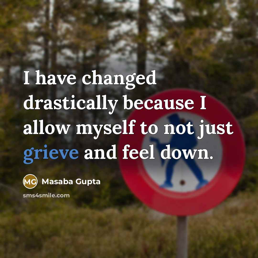 “I have changed drastically because I allow myself to not just grieve and feel down.” quote by Masaba Gupta