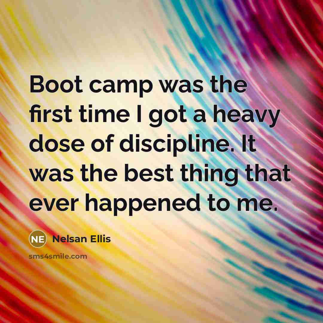 “Boot camp was the first time I got a heavy dose of discipline. It was the best thing that ever happened to me.” quote by Nelsan Ellis