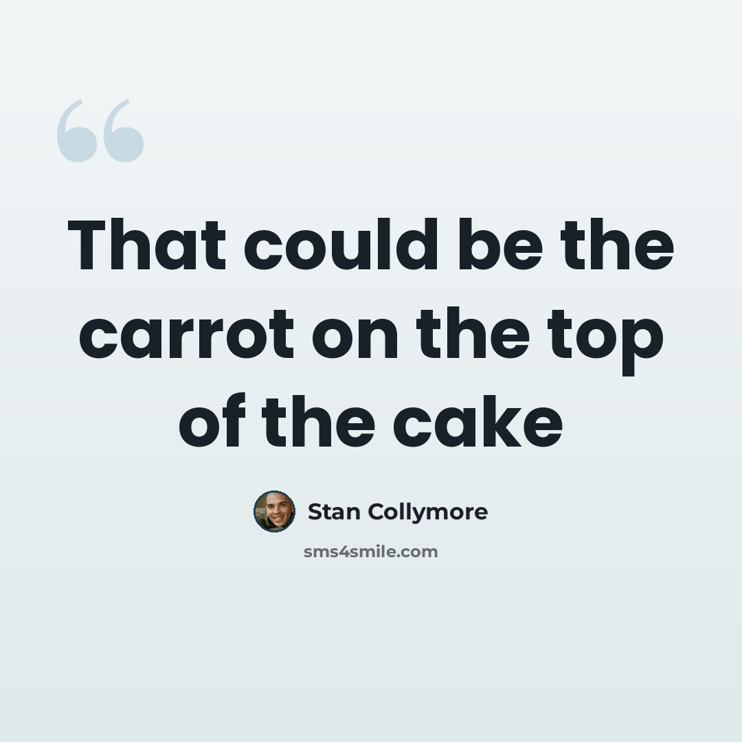 “That could be the carrot on the top of the cake” quote by Stan Collymore
