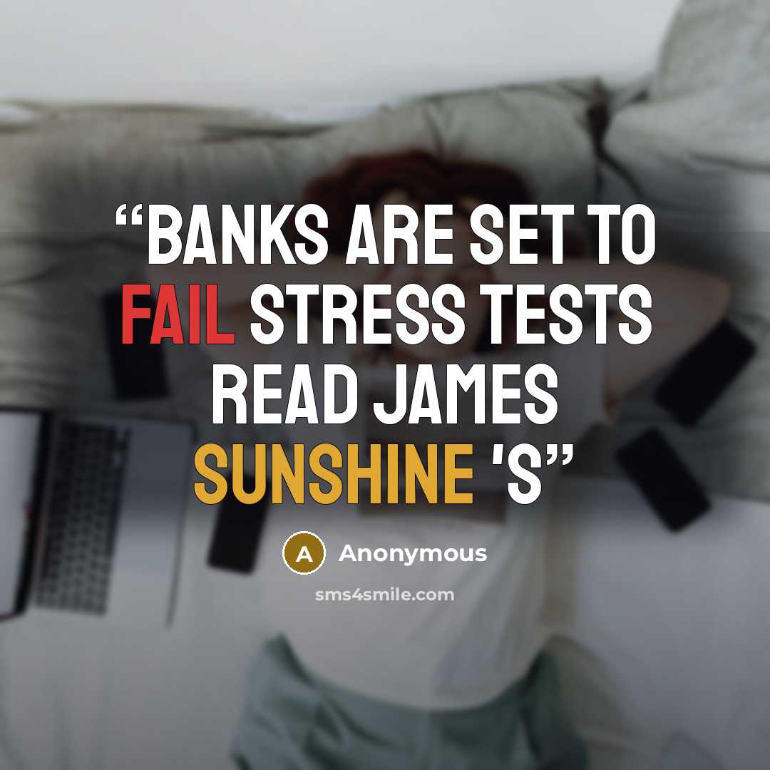“Banks Are Set To Fail Stress Tests Read James Sunshine 's” quote by Anonymous
