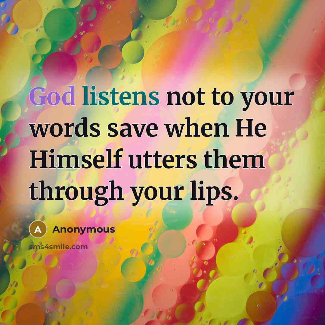 “God listens not to your words save when He Himself utters them through your lips.” quote by Anonymous