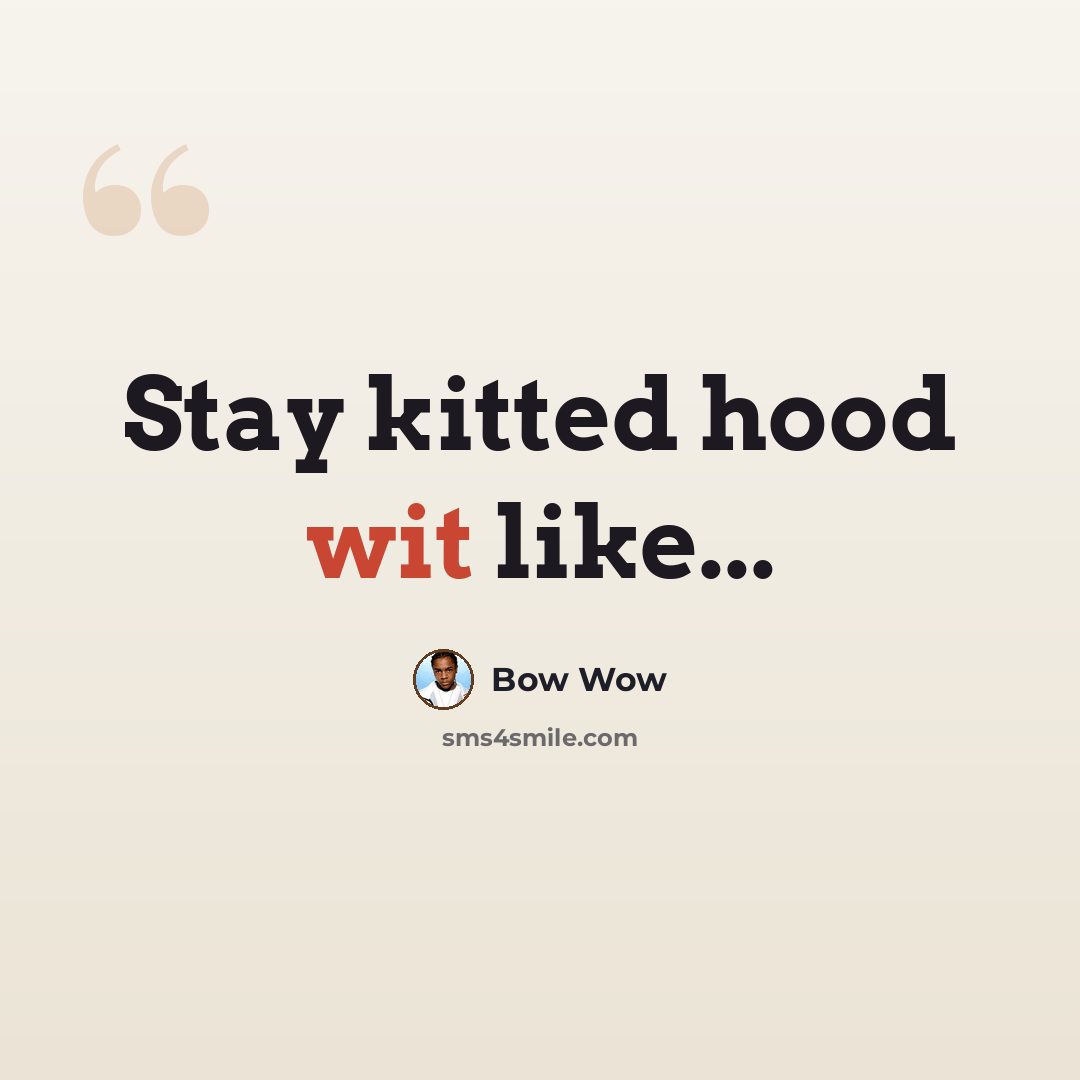 “Stay kitted hood wit like...” quote by Bow Wow
