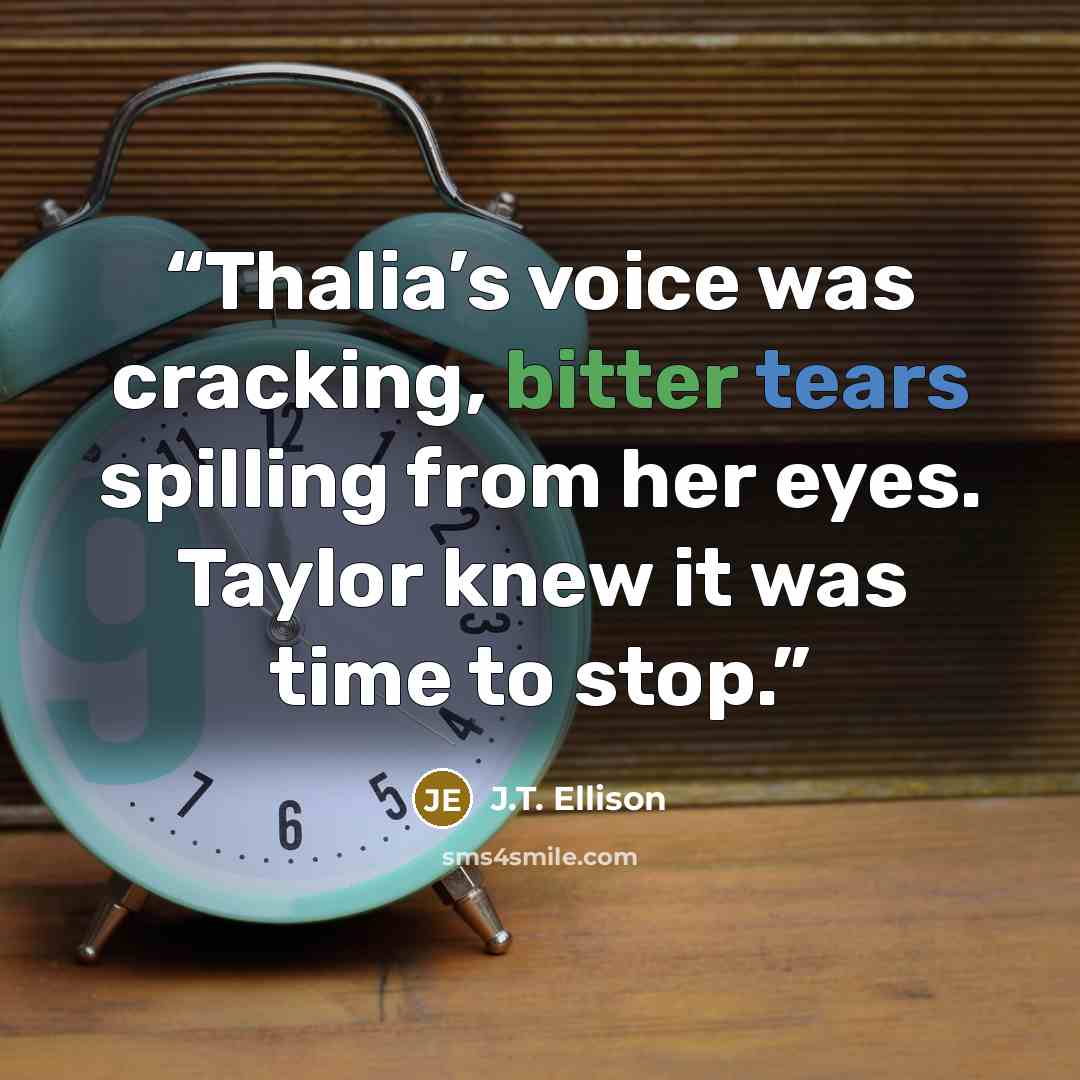 “Thalia’s voice was cracking, bitter tears spilling from her eyes. Taylor knew it was time to stop.” quote by J.T. Ellison