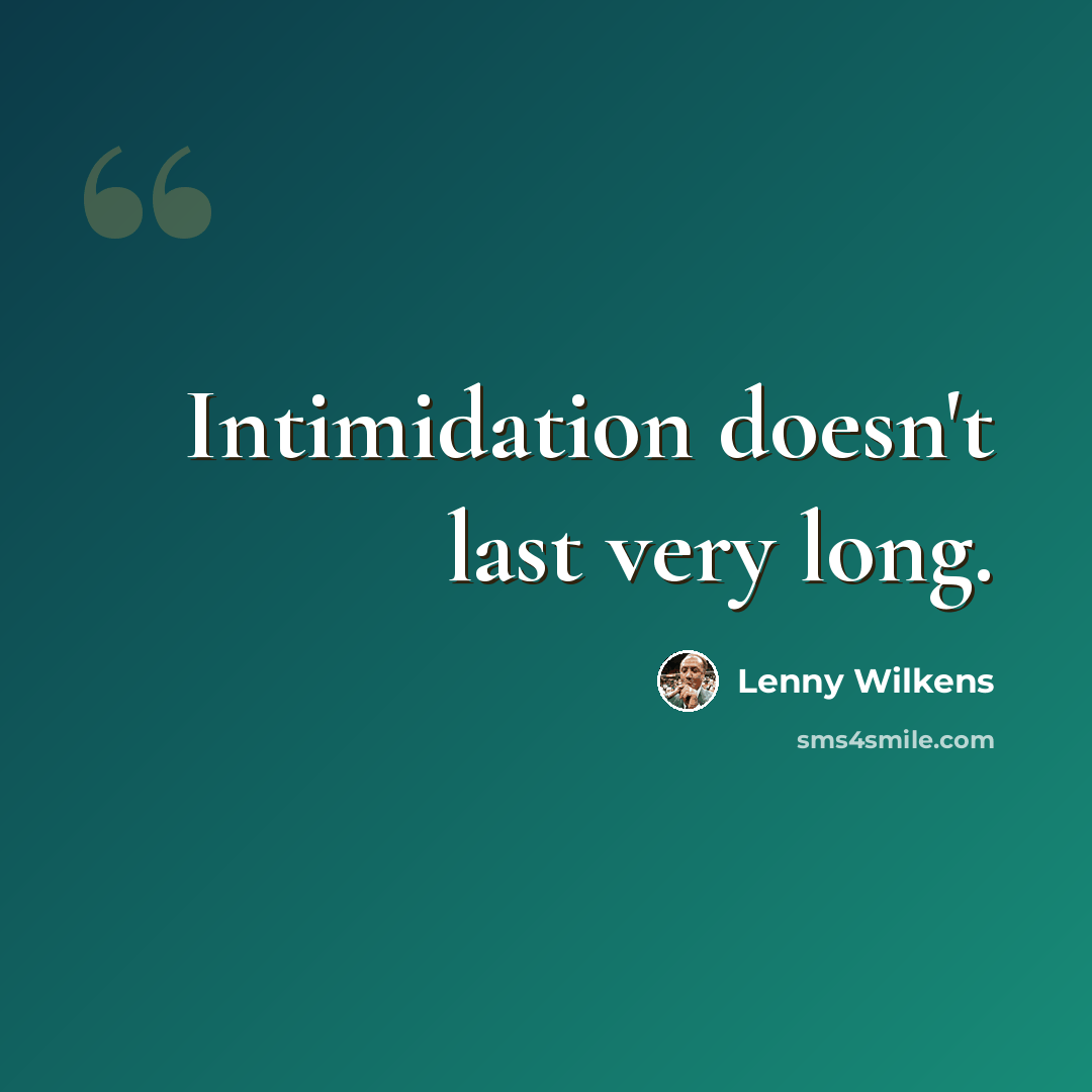 “Intimidation doesn't last very long.” quote by Lenny Wilkens