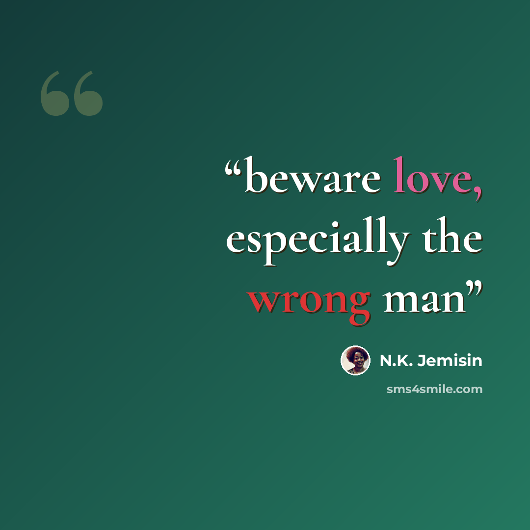 “beware love, especially the wrong man” quote by N.K. Jemisin