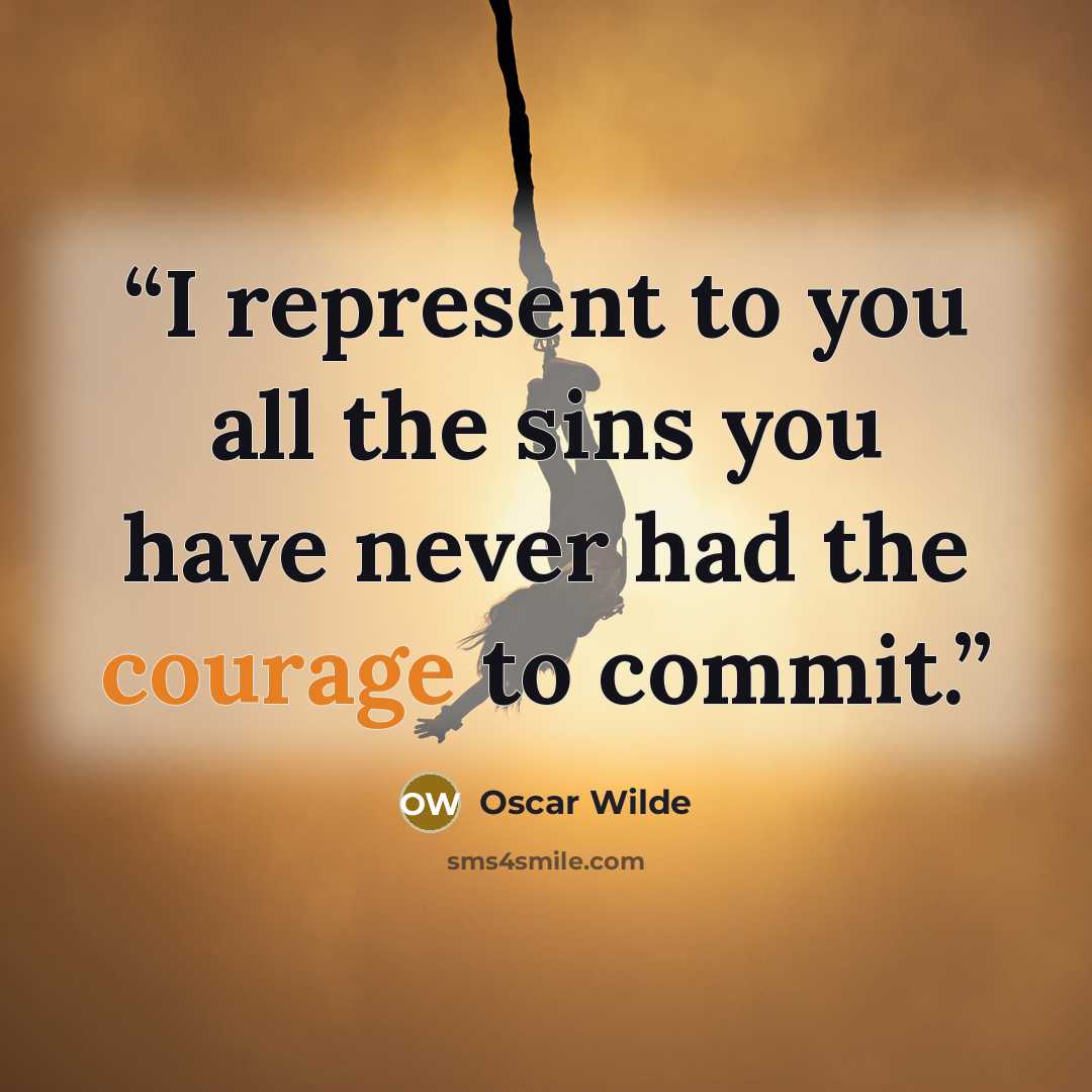 “I represent to you all the sins you have never had the courage to commit.” quote by Oscar Wilde