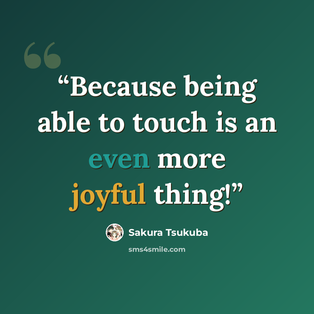 “Because being able to touch is an even more joyful thing!” quote by Sakura Tsukuba