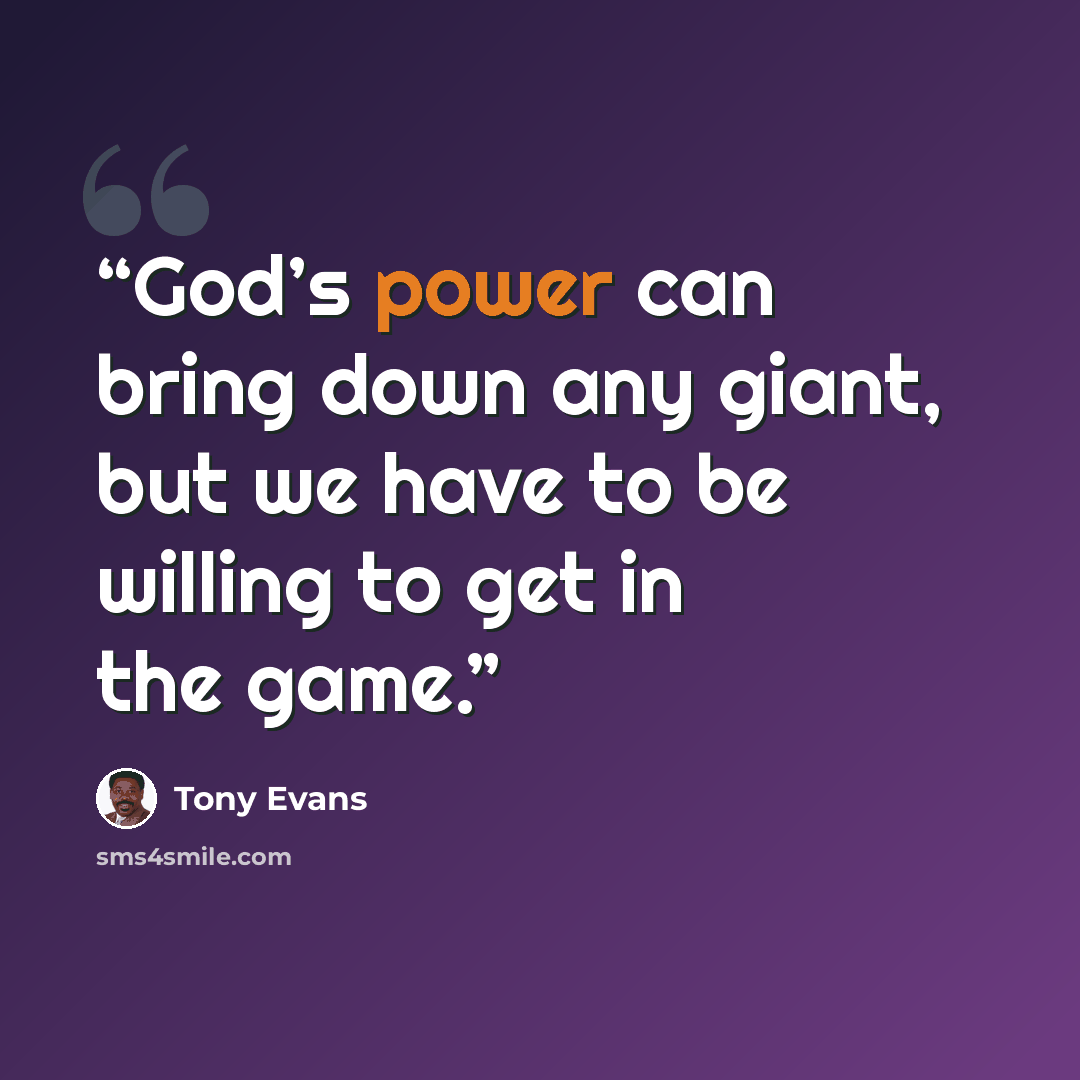 “God’s power can bring down any giant, but we have to be willing to get in the game.” quote by Tony Evans
