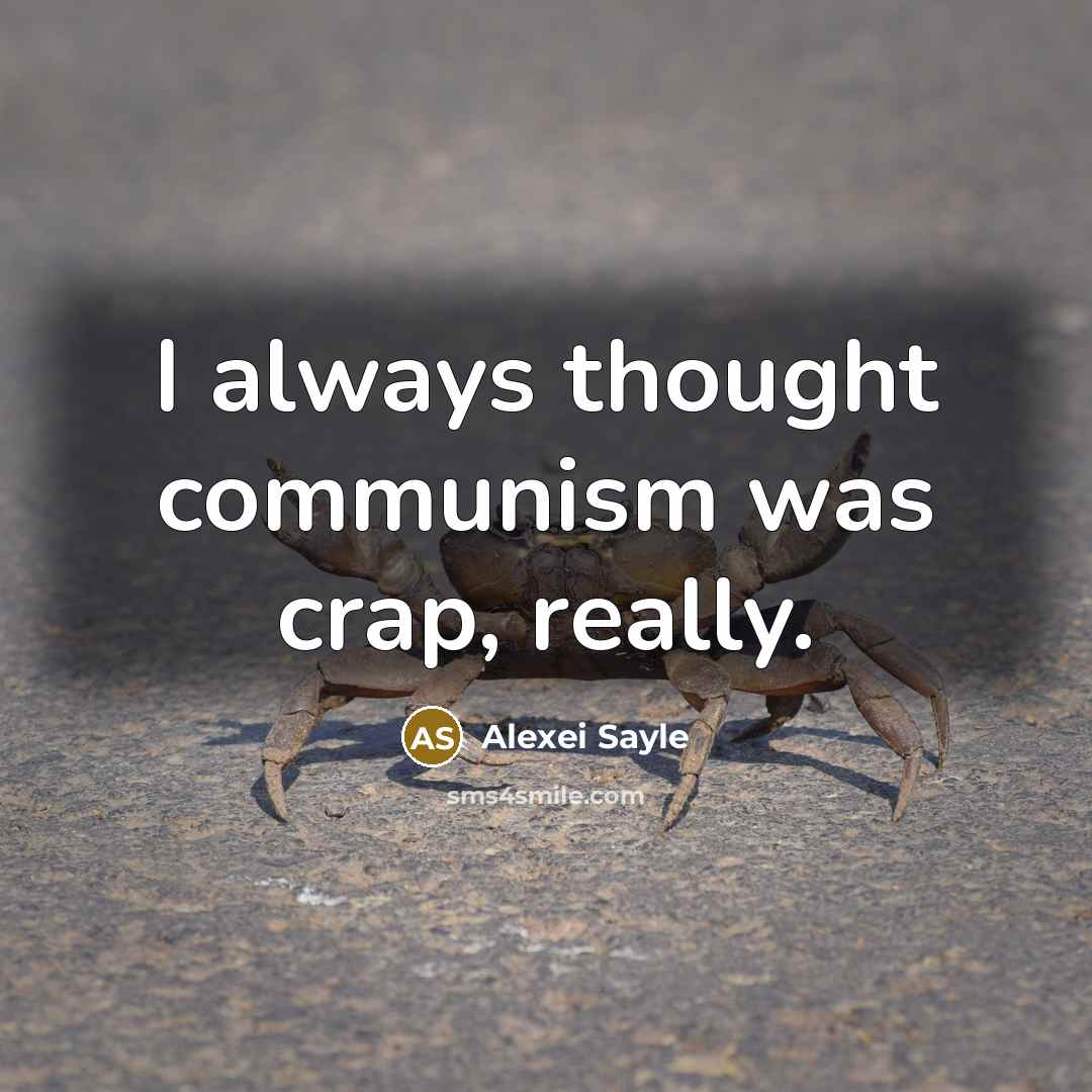 “I always thought communism was crap, really.” quote by Alexei Sayle