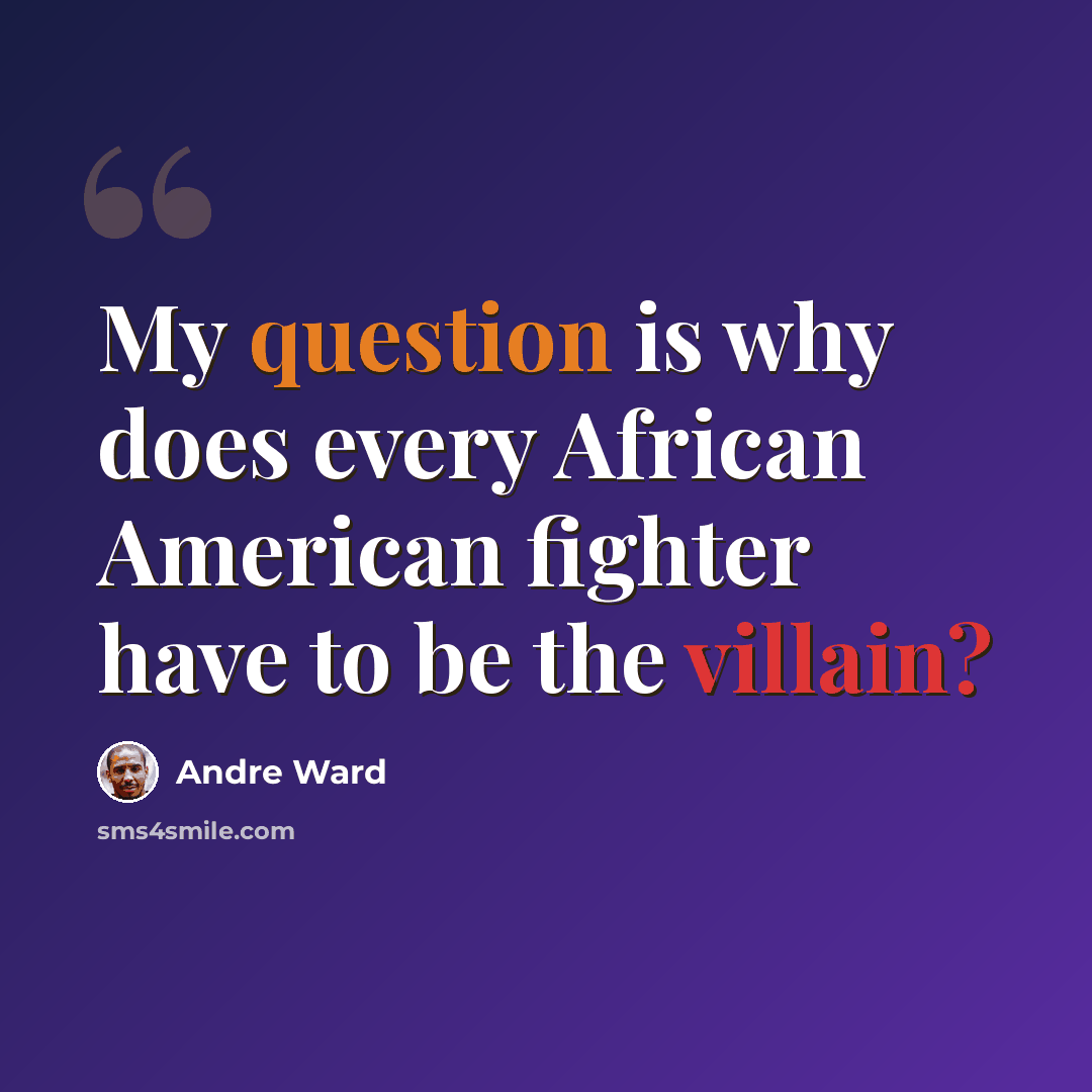 “My question is why does every African American fighter have to be the villain?” quote by Andre Ward