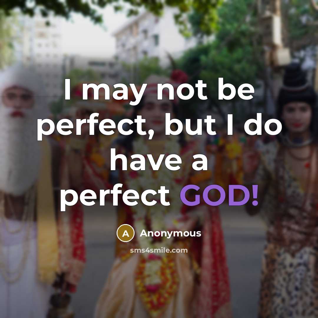 “I may not be perfect, but I do have a perfect GOD!” quote by Anonymous
