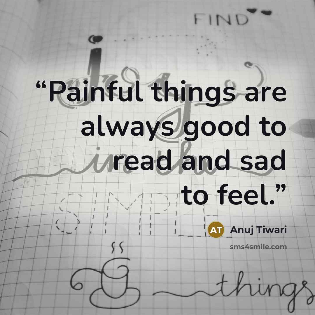“Painful things are always good to read and sad to feel.” quote by Anuj Tiwari