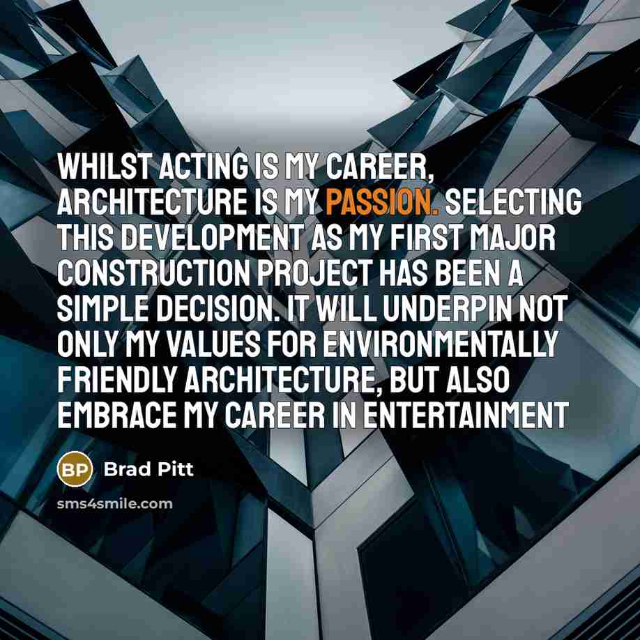 “Whilst acting is my career, architecture is my passion. Selecting this development as my first major construction project has been a simple decision. It will underpin not only my values for environmentally friendly architecture, but also embrace my career in entertainment” quote by Brad Pitt