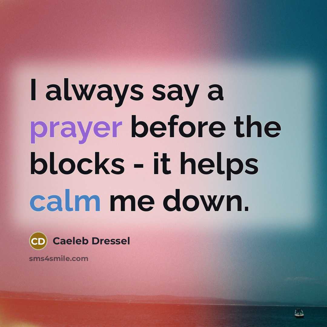 “I always say a prayer before the blocks - it helps calm me down.” quote by Caeleb Dressel