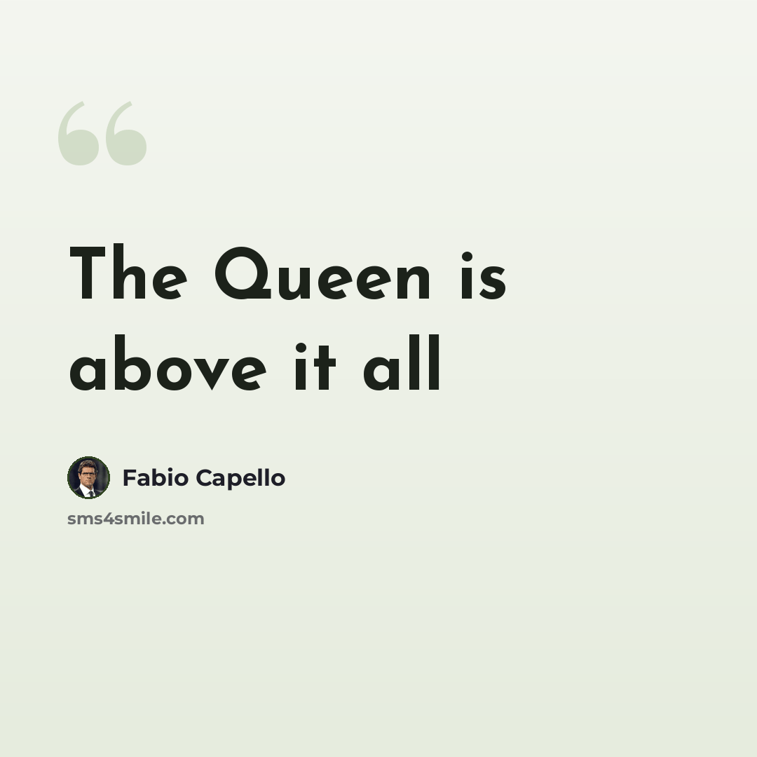 “The Queen is above it all” quote by Fabio Capello