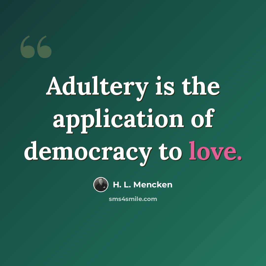 “Adultery is the application of democracy to love.” quote by H. L. Mencken