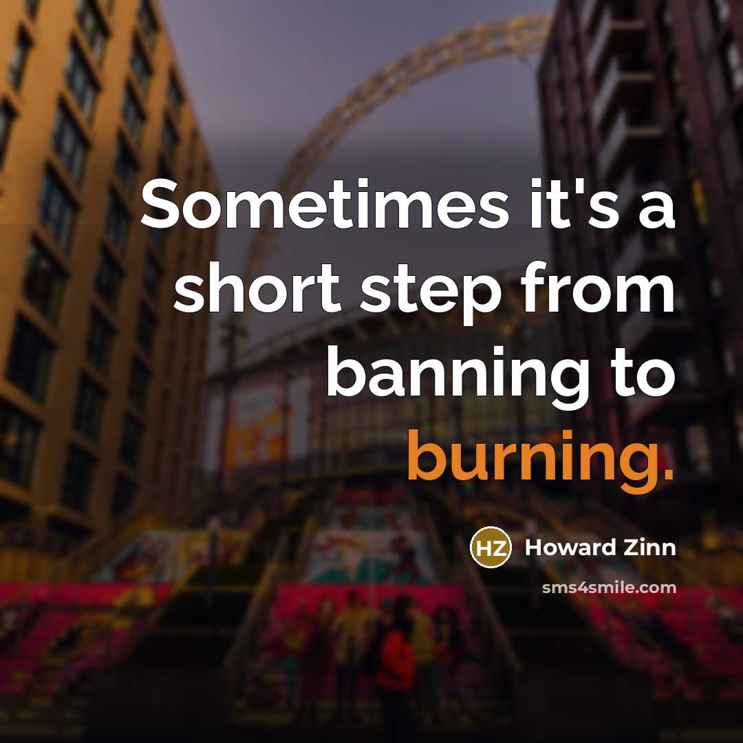 “Sometimes it's a short step from banning to burning.” quote by Howard Zinn