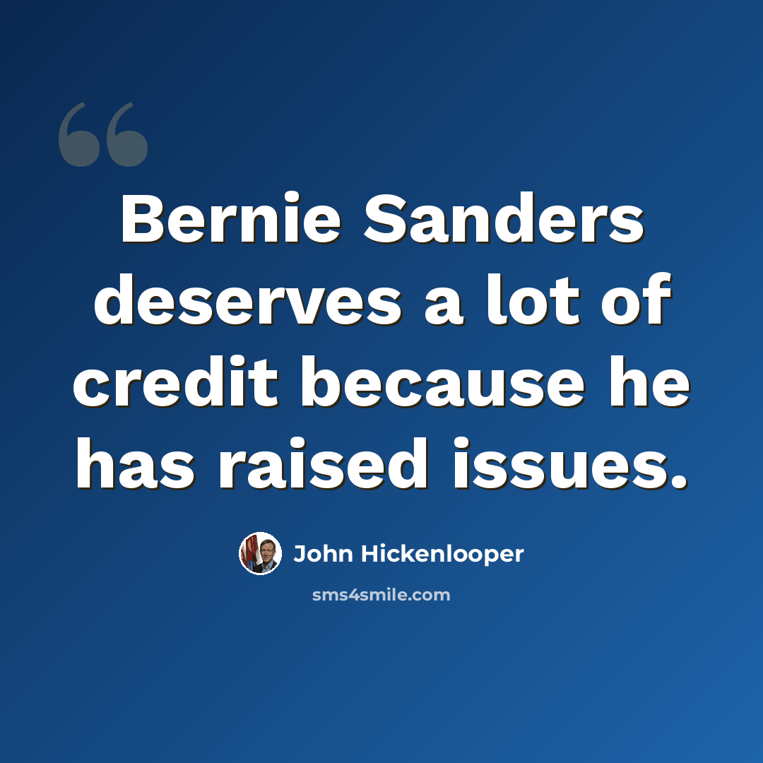 “Bernie Sanders deserves a lot of credit because he has raised issues.” quote by John Hickenlooper