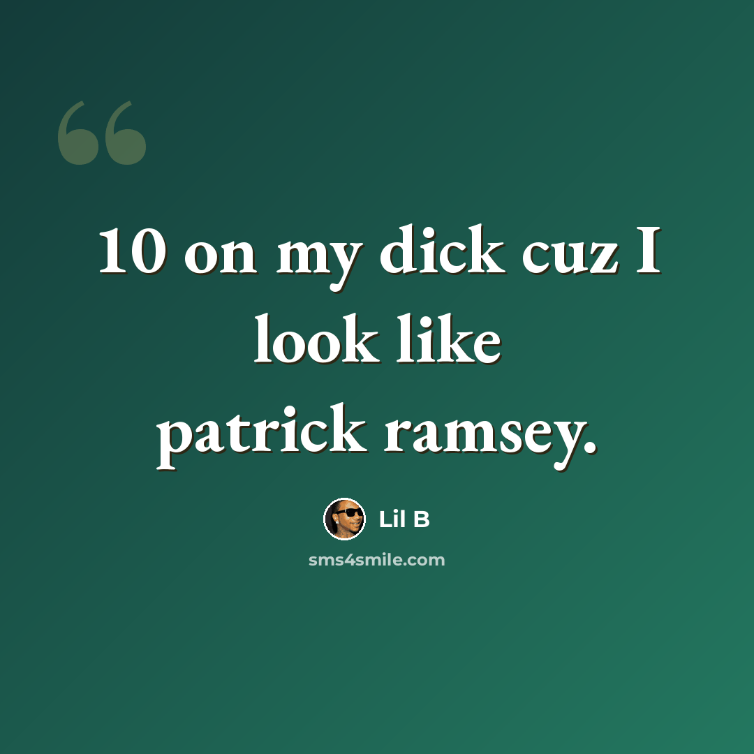 “10 on my dick cuz I look like patrick ramsey.” quote by Lil B