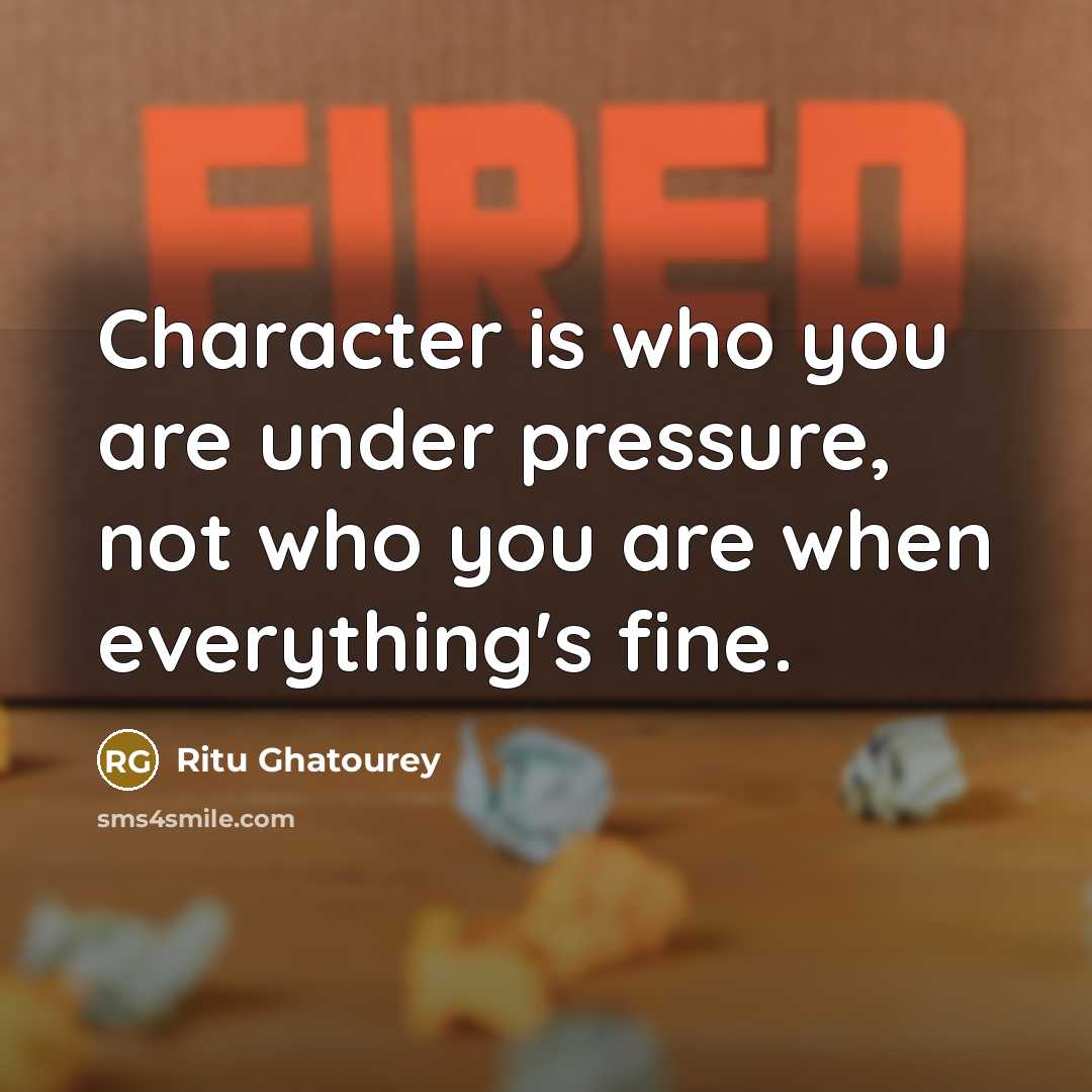 “Character is who you are under pressure, not who you are when everything's fine.” quote by Ritu Ghatourey