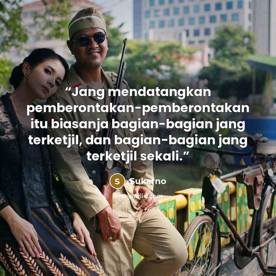 “Jang mendatangkan pemberontakan-pemberontakan itu biasanja bagian-bagian jang terketjil, dan bagian-bagian jang terketjil sekali.” quote by Sukarno