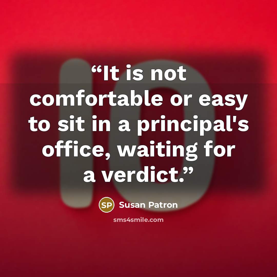 “It is not comfortable or easy to sit in a principal's office, waiting for a verdict.” quote by Susan Patron