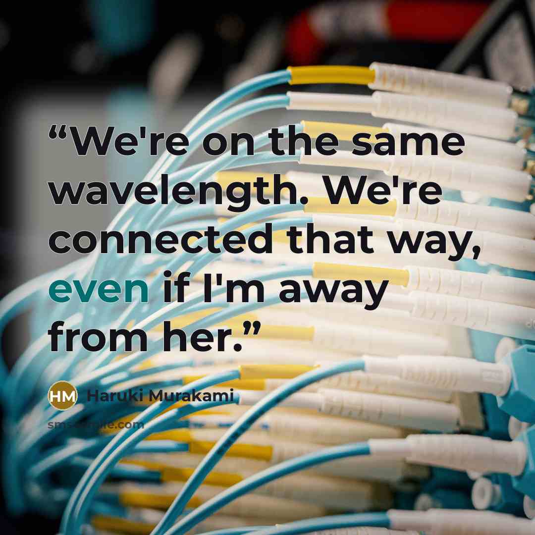 “We're on the same wavelength. We're connected that way, even if I'm away from her.” quote by Haruki Murakami