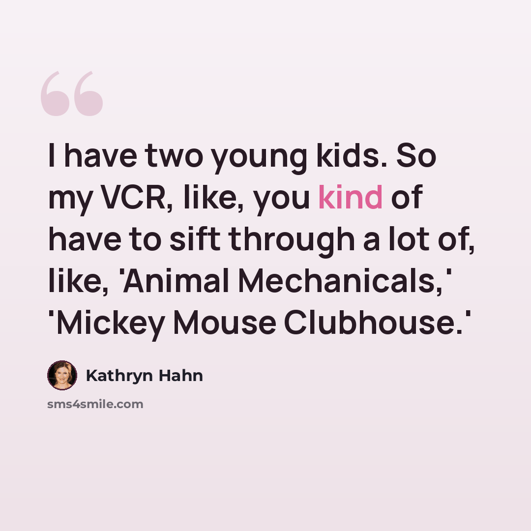 “I have two young kids. So my VCR, like, you kind of have to sift through a lot of, like, 'Animal Mechanicals,' 'Mickey Mouse Clubhouse.'” quote by Kathryn Hahn