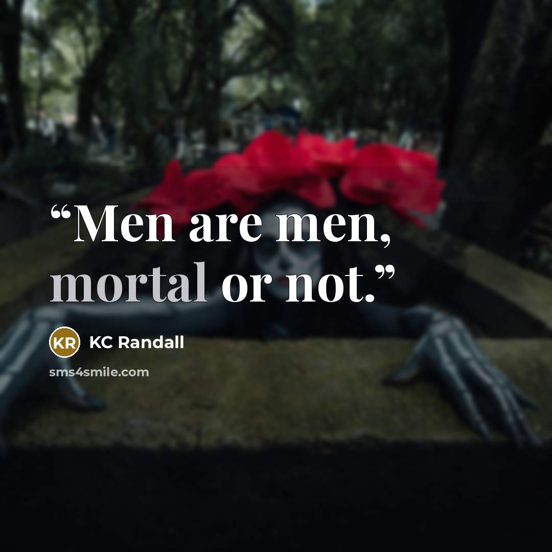 “Men are men, mortal or not.” quote by KC Randall