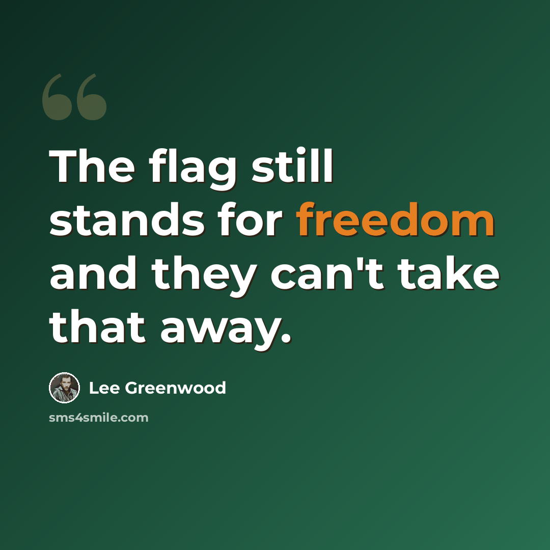 “The flag still stands for freedom and they can't take that away.” quote by Lee Greenwood